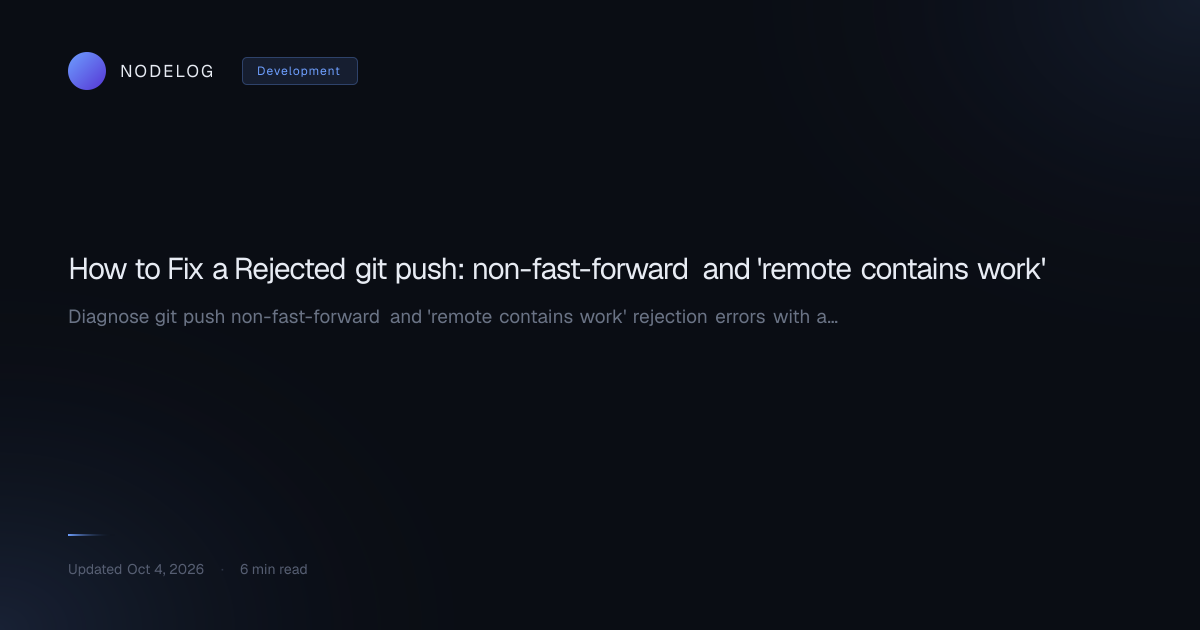How to Fix a Rejected git push: non-fast-forward and 'remote contains work'