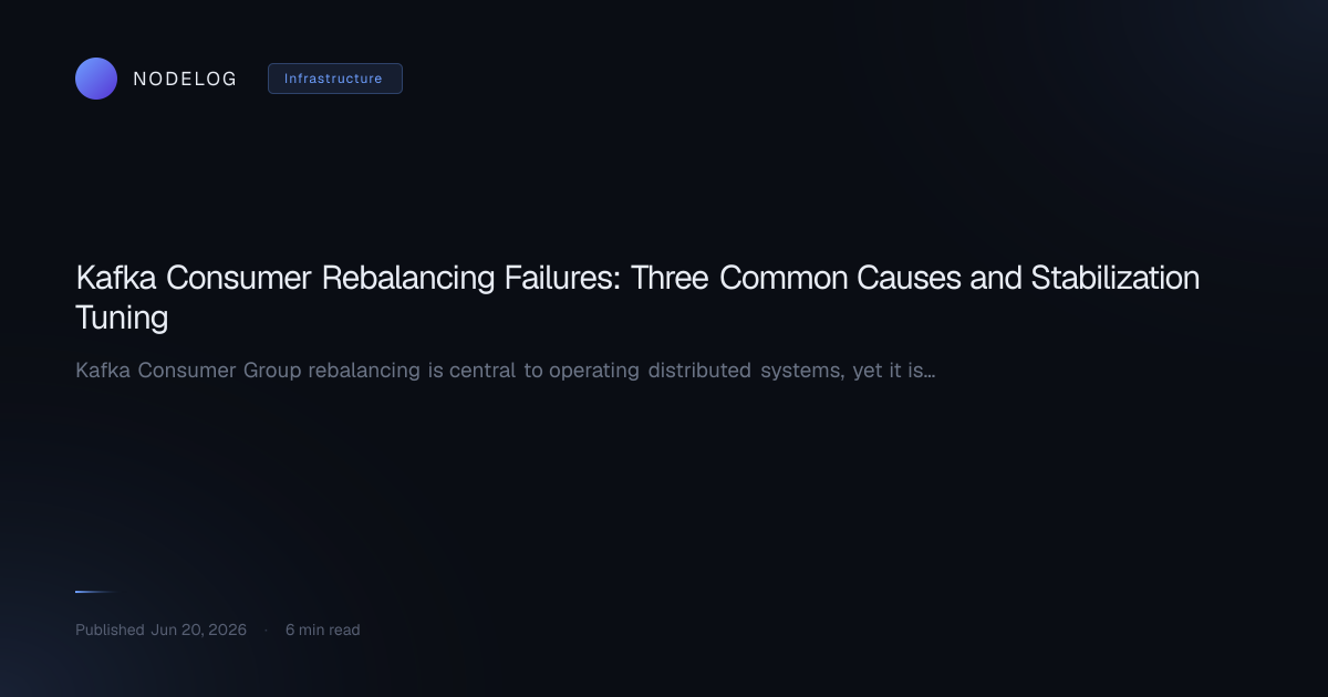 Kafka Consumer Rebalancing Failures: Three Common Causes and Stabilization Tuning
