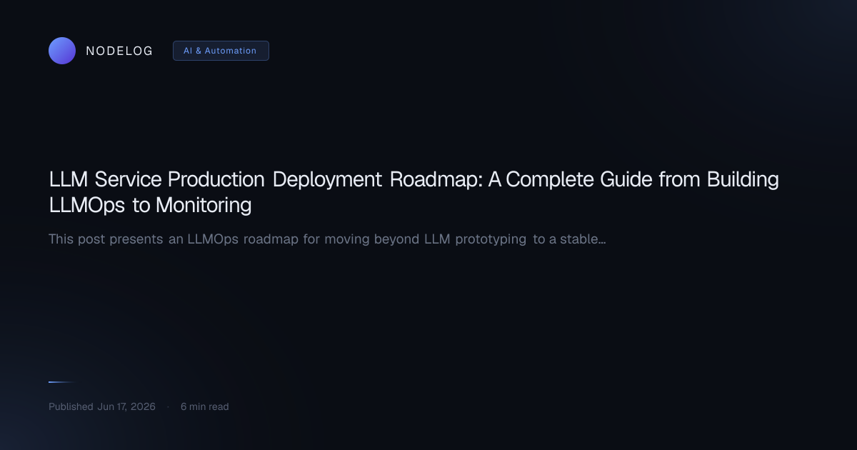 LLM Service Production Deployment Roadmap: A Complete Guide from Building LLMOps to Monitoring