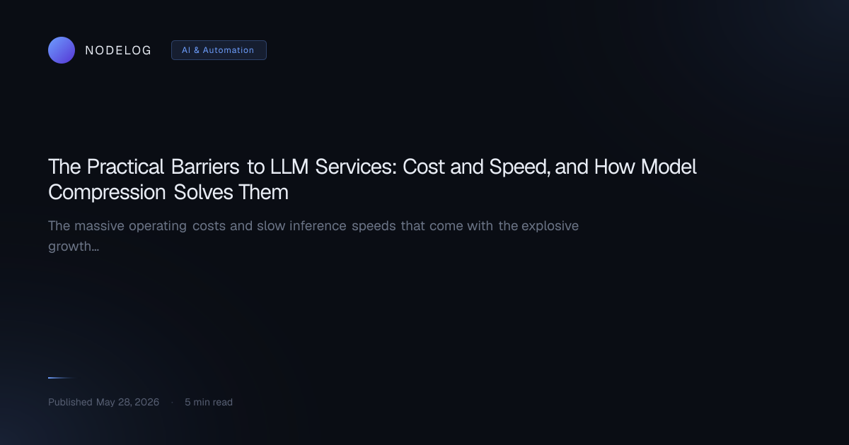 The Practical Barriers to LLM Services: Cost and Speed, and How Model Compression Solves Them