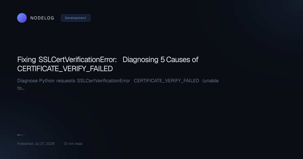 Fixing SSLCertVerificationError: Diagnosing 5 Causes of CERTIFICATE_VERIFY_FAILED