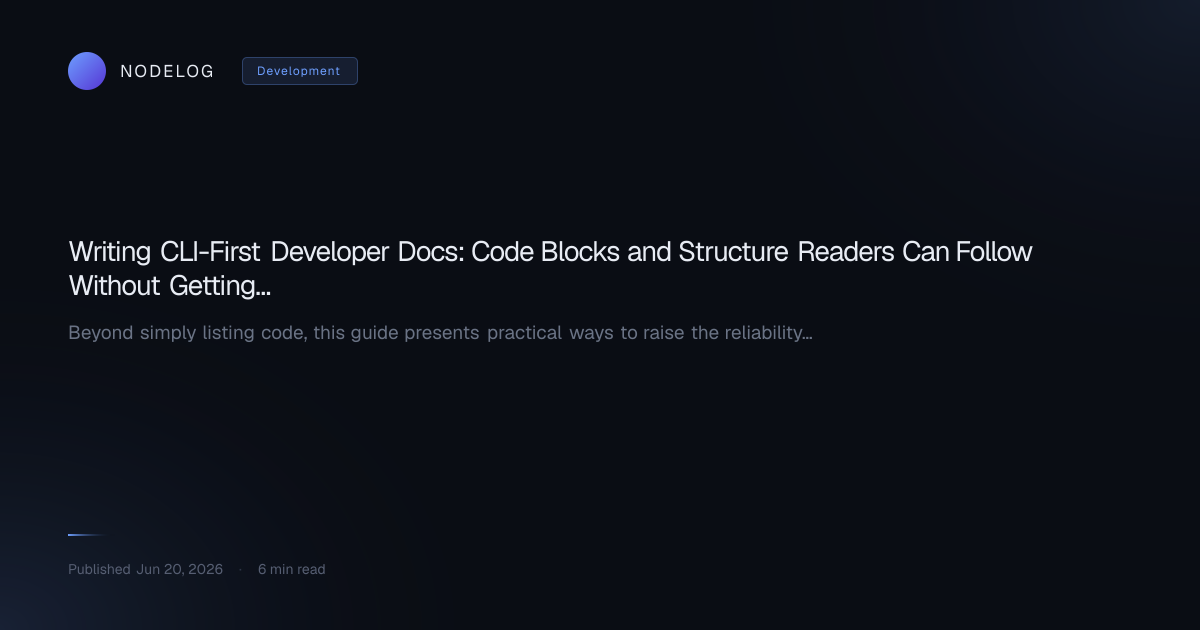 Writing CLI-First Developer Docs: Code Blocks and Structure Readers Can Follow Without Getting Stuck