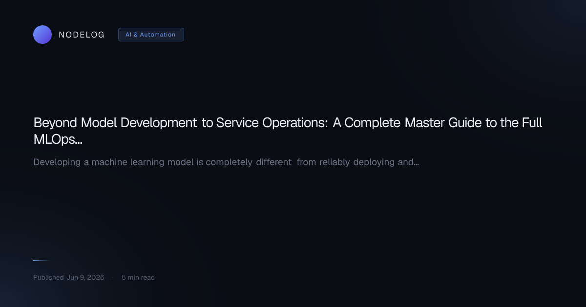 Beyond Model Development to Service Operations: A Complete Master Guide to the Full MLOps Lifecycle
